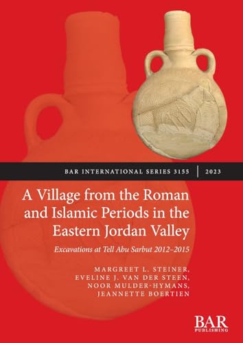 A Village from the Roman and Islamic Periods in the Eastern Jordan Valley: Excavations at Tell Abu Sarbut 2012 - 2015 (International)