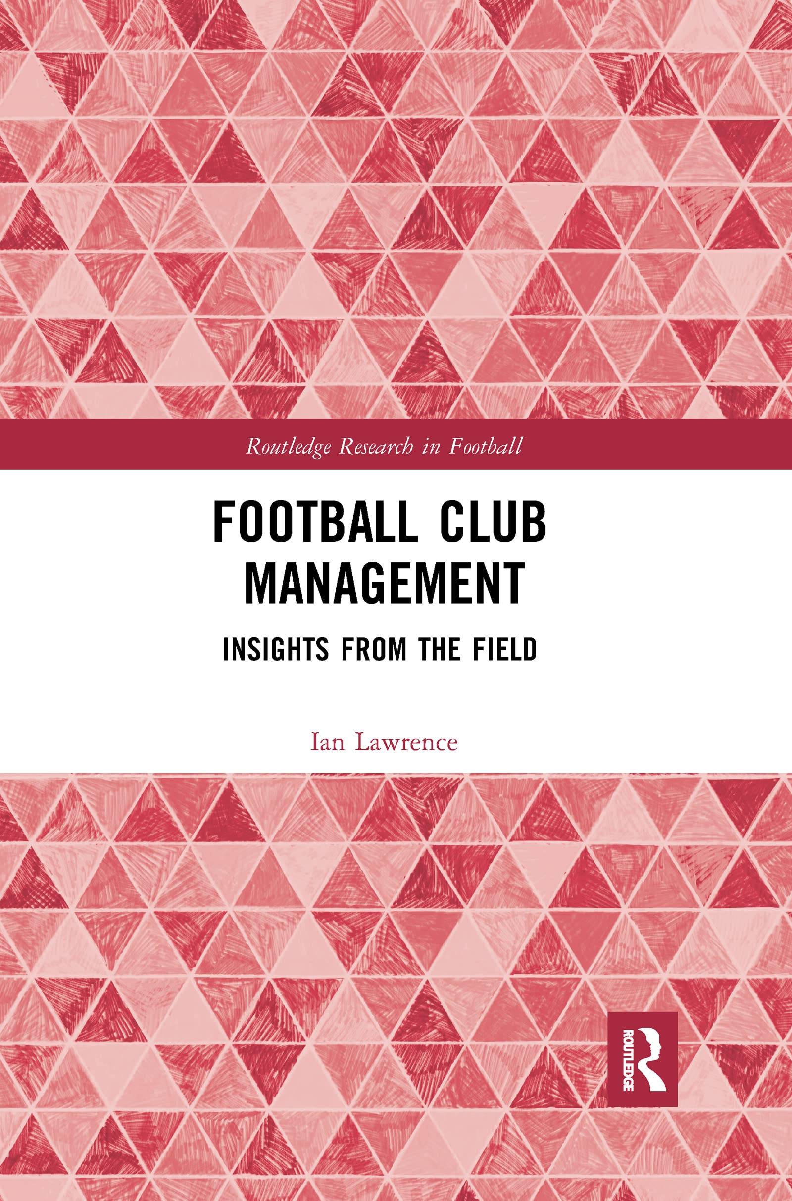 Football Club Management: Insights from the Field (Routledge Research in Football)