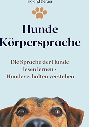 Hunde Körpersprache: Die Sprache der Hunde lesen lernen - Hundeverhalten verstehen