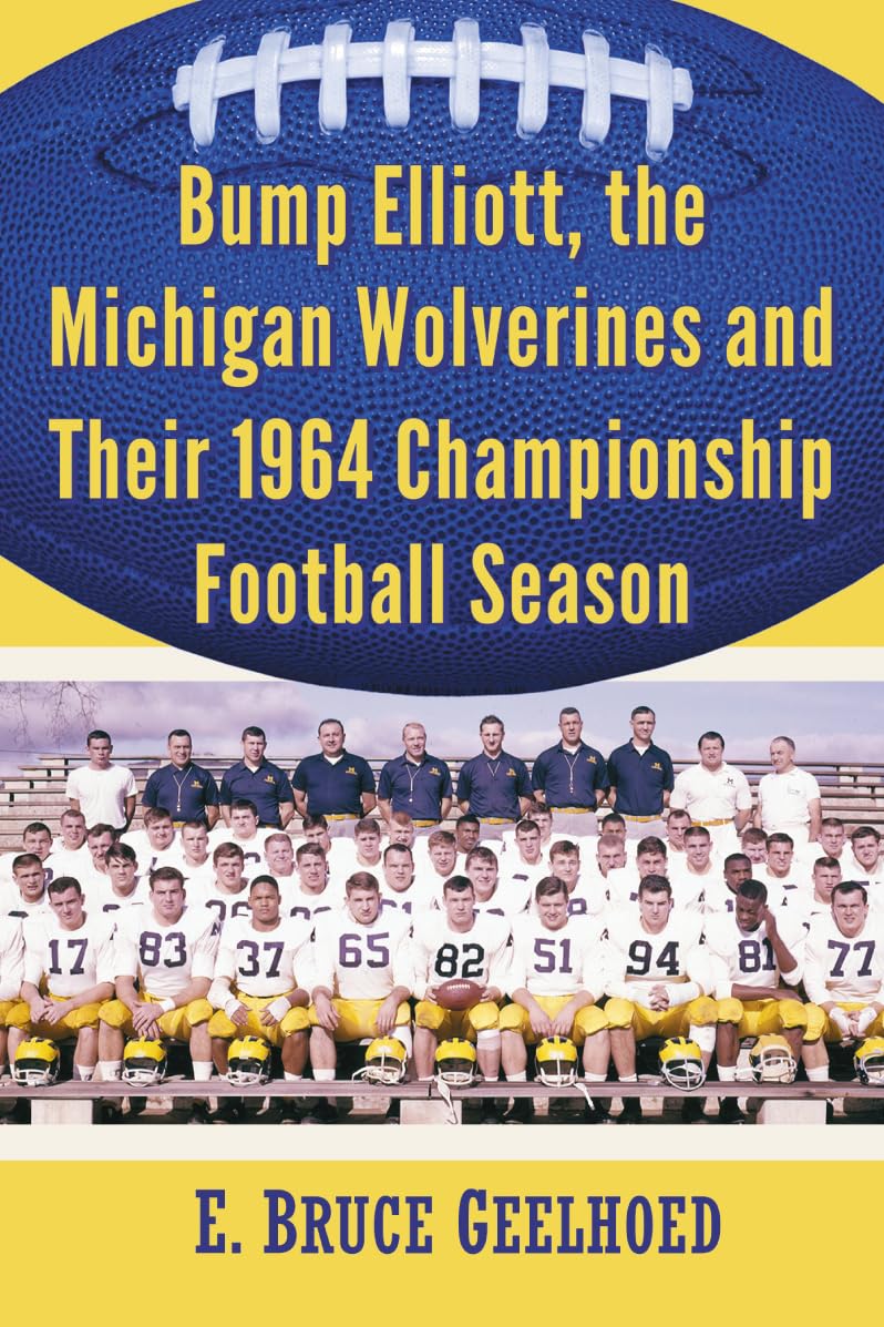 Bump Elliott, the Michigan Wolverines and Their 1964 Championship Football Season: Bump Elliott and the Football Squad That Defied Expectations