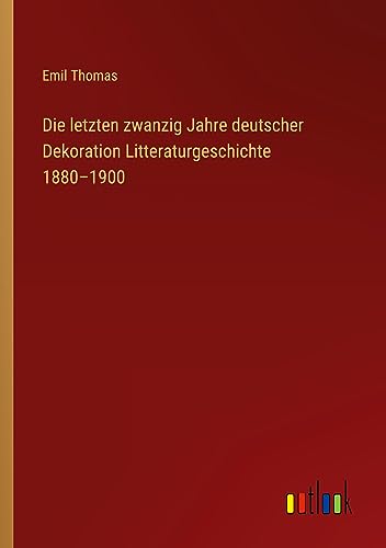 Die letzten zwanzig Jahre deutscher Dekoration Litteraturgeschichte 1880¿1900