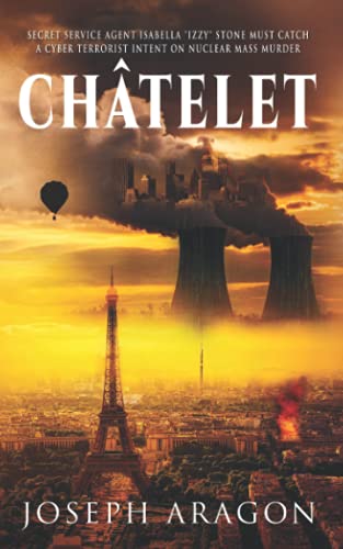 CHÂTELET: Secret Service Agent Izzy Stone must catch a cyber terrorist intent on nuclear mass murder: SECRET SERVICE AGENT ISABELLA IZZY STONE MUST ... ON NUCLEAR MASS MURDER (Izzy Stone Thriller)