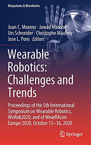 Wearable Robotics: Challenges and Trends: Proceedings of the 5th International Symposium on Wearable Robotics, WeRob2020, and of WearRAcon Europe ... 2020 (Biosystems & Biorobotics, 27, Band 27)