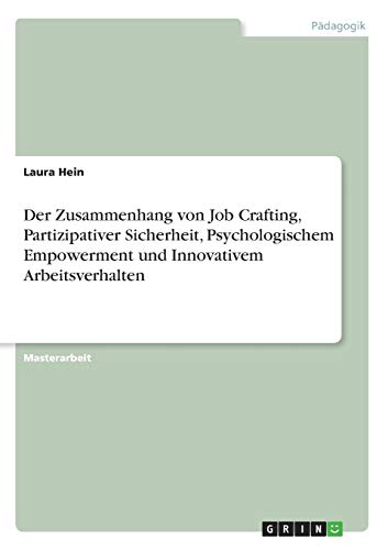 Der Zusammenhang von Job Crafting, Partizipativer Sicherheit, Psychologischem Empowerment und Innovativem Arbeitsverhalten: Magisterarbeit