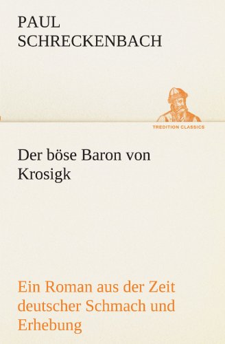 Der böse Baron von Krosigk: Ein Roman aus der Zeit deutscher Schmach und Erhebung (TREDITION CLASSICS)