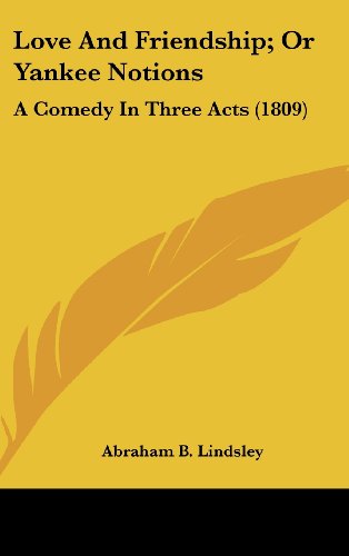 Love And Friendship; Or Yankee Notions: A Comedy In Three Acts (1809)