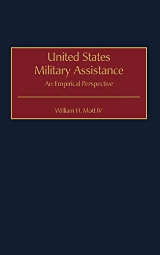 United States Military Assistance: An Empirical Perspective (Contributions in Military Studies)