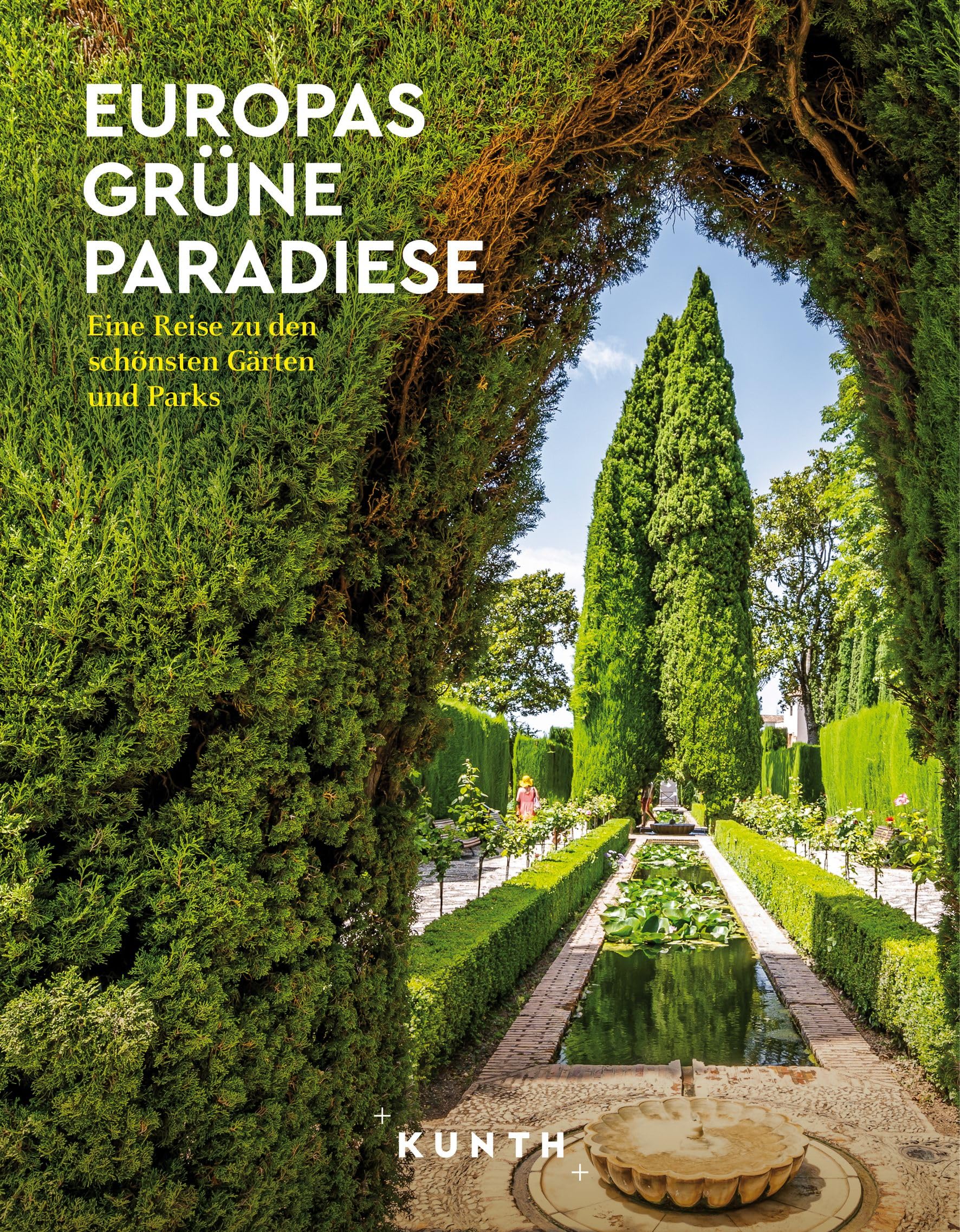 KUNTH Europas grüne Paradiese: Eine Reise zu den schönsten Gärten und Parks (KUNTH Reise-Inspiration)