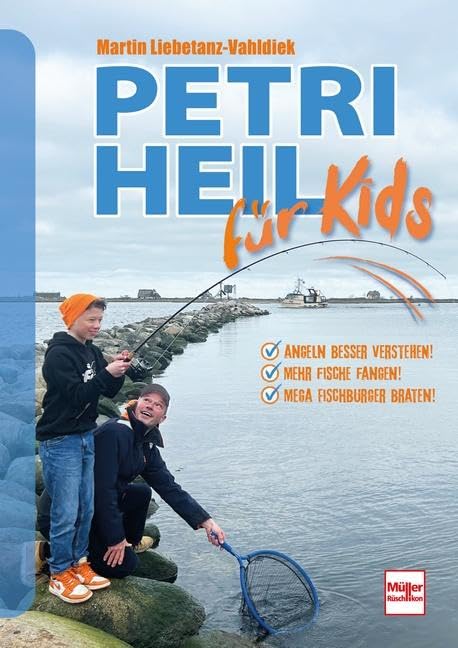 Petri Heil für Kids: Angeln besser verstehen! Mehr Fische fangen! Mega Fischburger braten!