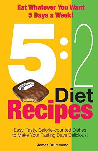 5:2 Diet Recipes - Easy, Tasty, Calorie-counted Dishes to Make Your Fasting Day: 2 Diet Recipes - Easy, Tasty, Calorie-counted Dishes to Make Your Fasting Days Delicious!
