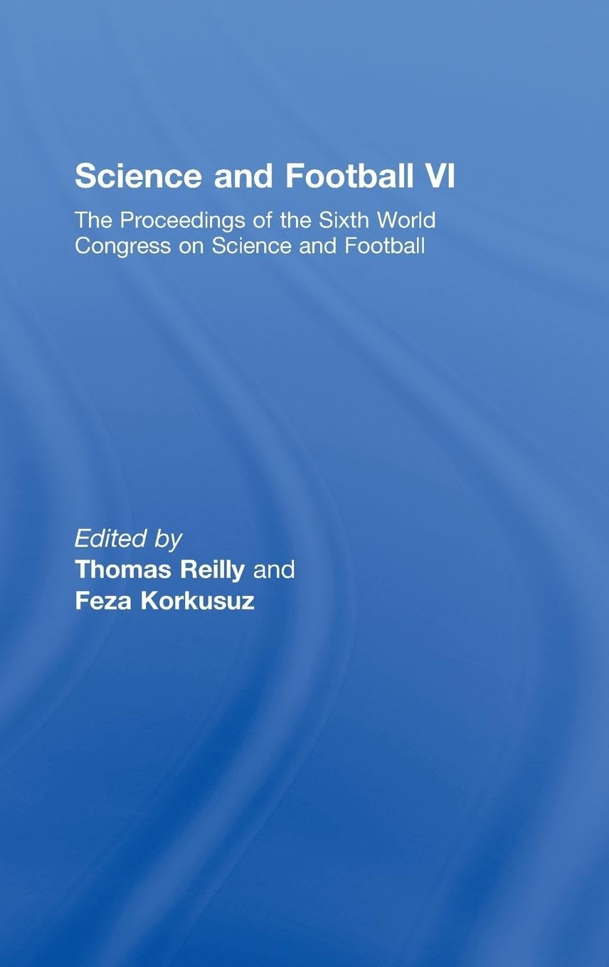 Science and Football VI: The Proceedings of the Sixth World Congress on Science and Football