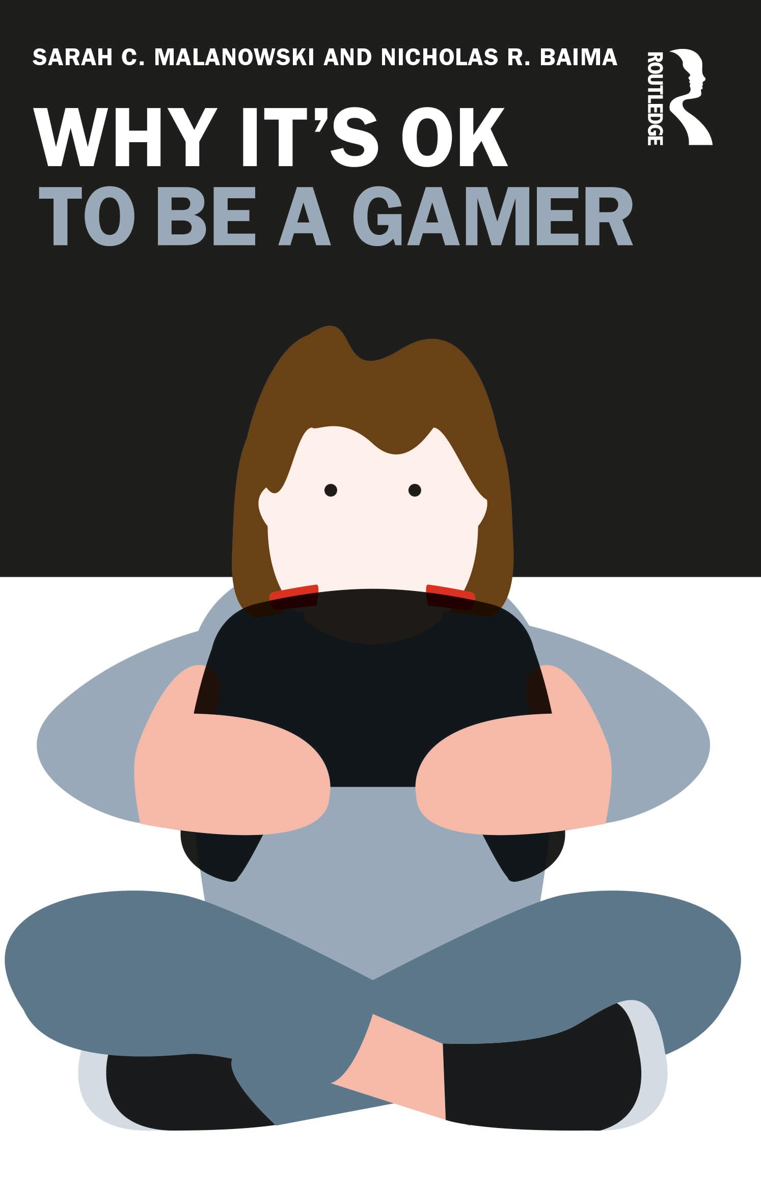 Why It's OK to Be a Gamer (Why It's Ok: The Ethics and Aesthetics of How We Live)