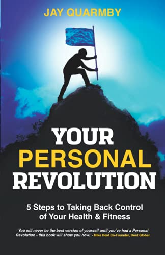 Your Personal Revolution: 5 Steps to Taking Back Control of Your Health & Fitness: 5 Steps to Taking Back Control of Your Health and Fitness