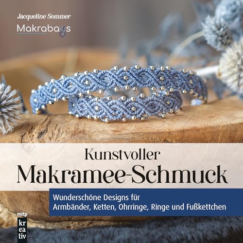 Kunstvoller Makramee-Schmuck: Wunderschöne Designs für Armbänder, Ketten, Ohrringe, Ringe und Fußkettchen (mitp Kreativ)
