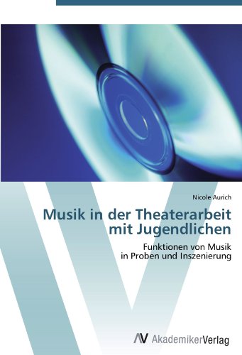 Musik in der Theaterarbeit mit Jugendlichen: Funktionen von Musik in Proben und Inszenierung