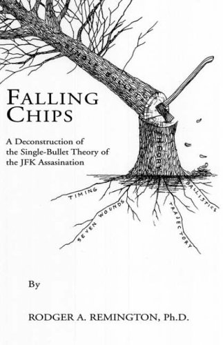 Falling Chips: A deconstruction of the single-bullet theory of the JFK assassination: A Deconstruction of the Single-Bullet Theory of the JFK Assasination