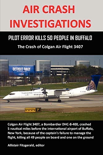 AIR CRASH INVESTIGATIONS: PILOT ERROR KILLS 50 PEOPLE IN BUFFALO, The Crash of Colgan Air Flight 3407