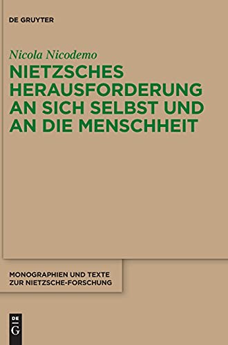 Nietzsches Herausforderung an sich selbst und an die Menschheit (Monographien und Texte zur Nietzsche-Forschung, 75)