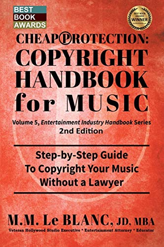 CHEAP PROTECTION COPYRIGHT HANDBOOK FOR MUSIC, 2nd Edition: Step-by-Step Guide to Copyright Your Music, Beats, Lyrics and Songs Without a Lawyer (Entertainment Industry Handbook, Band 5)