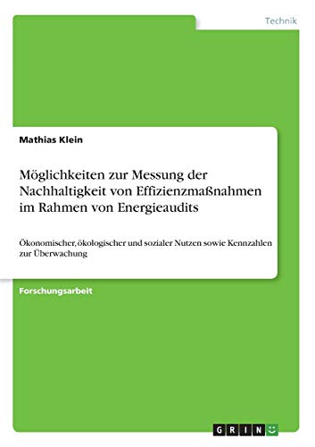 Möglichkeiten zur Messung der Nachhaltigkeit von Effizienzmaßnahmen im Rahmen von Energieaudits: Ökonomischer, ökologischer und sozialer Nutzen sowie Kennzahlen zur Überwachung