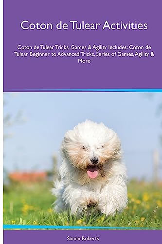 Coton de Tulear Activities Coton de Tulear Tricks, Games & Agility. Includes: Coton de Tulear Beginner to Advanced Tricks, Series of Games, Agility and More