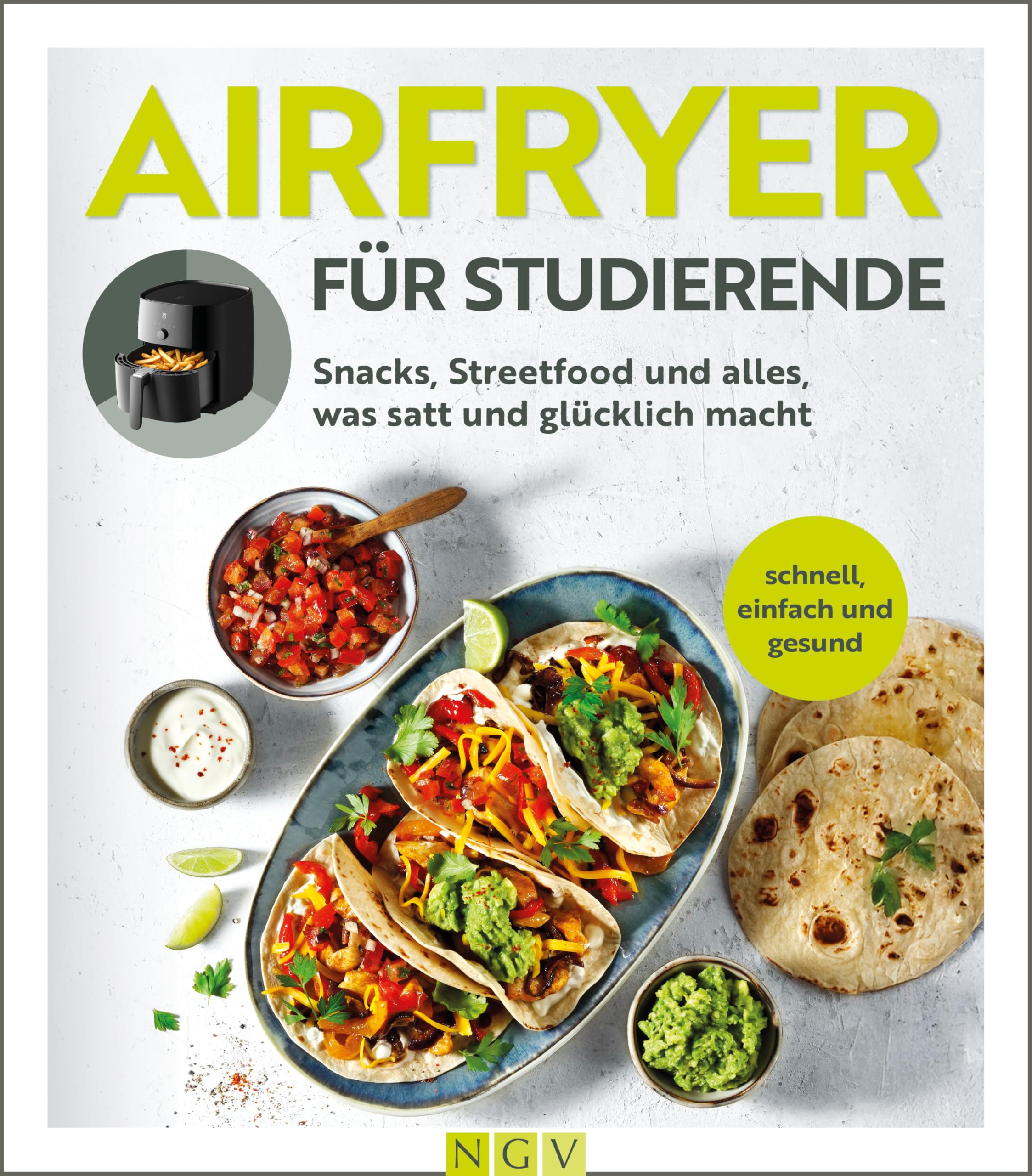 Airfryer für Studierende: Snacks, Streetfood und alles, was satt und glücklich macht.