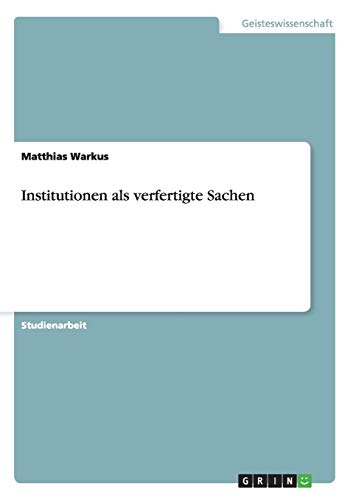 Institutionen als verfertigte Sachen