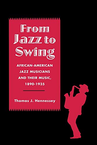 From Jazz to Swing: African-American Jazz Musicians and Their Music, 1890-1935 (Jazz: History, Culture, and Criticism Series)