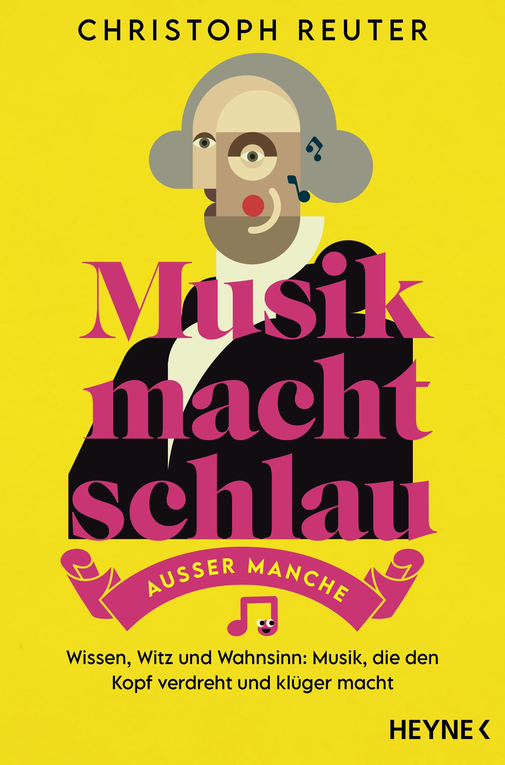 Musik macht schlau – außer manche: Wissen, Witz und Wahnsinn: Musik, die den Kopf verdreht und klüger macht -