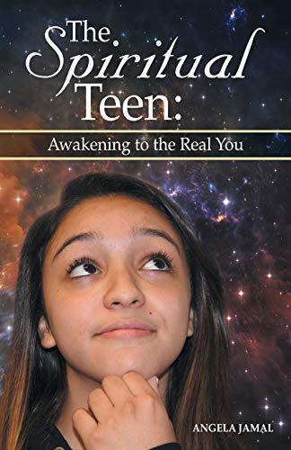 The Spiritual Teen: Awakening to the Real You: Awakening to the Real You: Awakening to the Real You