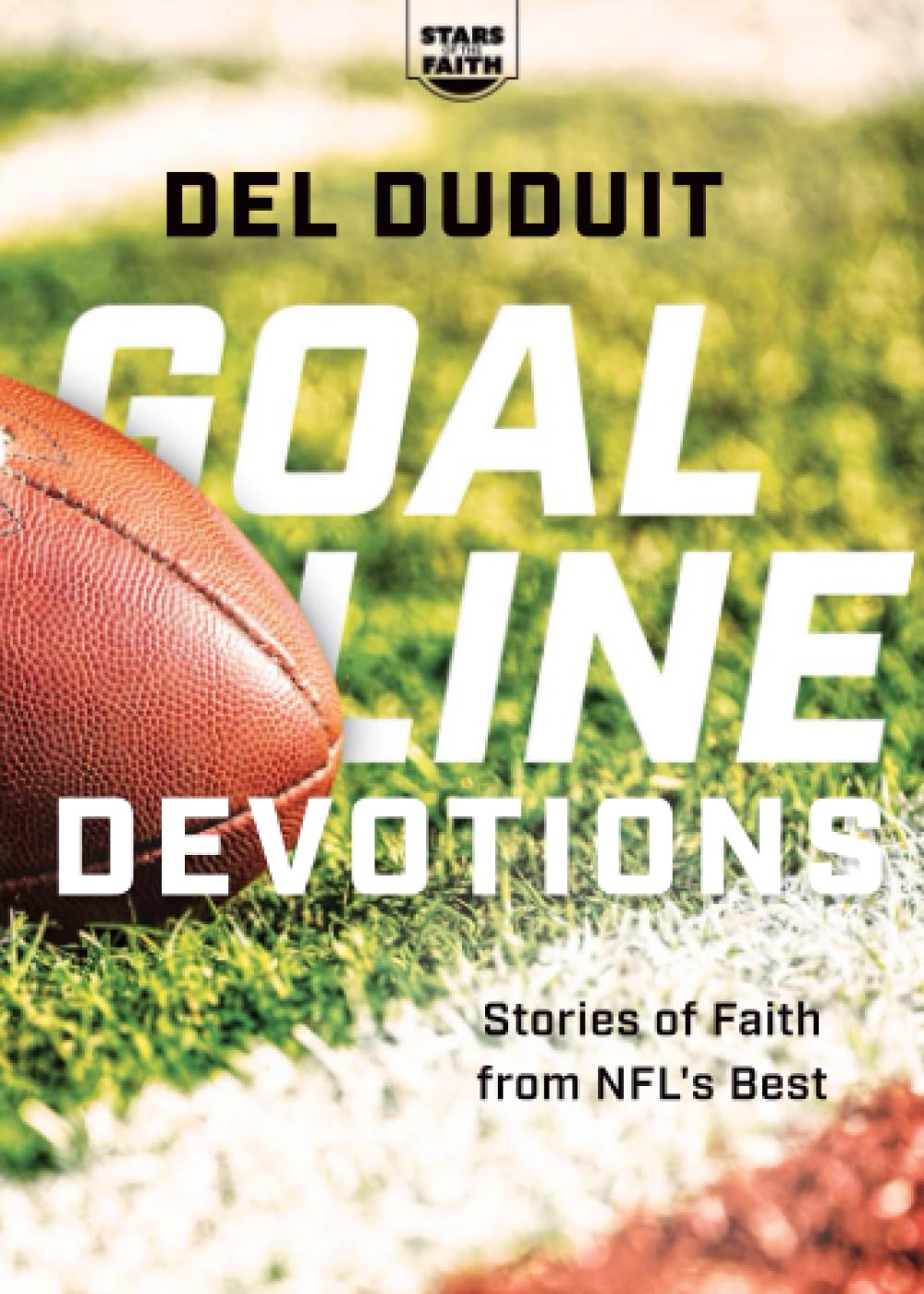 Goal Line Devotions: Stories of Faith from NFL’s Best (Stars of the Faith, Band 7)
