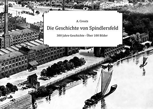 Die Geschichte von Spindlersfeld: 300 Jahre Geschichte - Über 100 Bilder