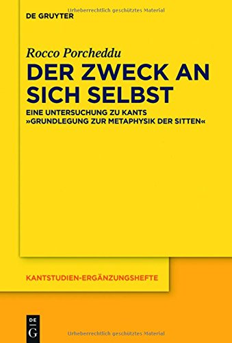 Der Zweck an sich selbst: Eine Untersuchung zu Kants Grundlegung zur Metaphysik der Sitten (Kantstudien-Ergänzungshefte, Band 186)