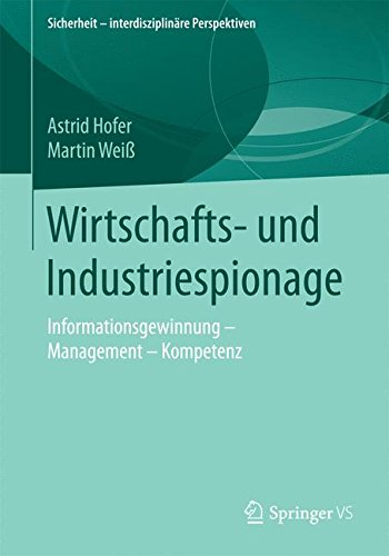 Wirtschafts- und Industriespionage: Informationsgewinnung - Management - Kompetenz (Sicherheit - interdisziplinäre Perspektiven)