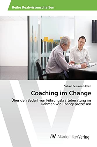 Coaching im Change: Über den Bedarf von Führungskräfteberatung im Rahmen von Changeprozessen