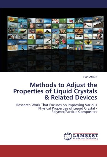 Methods to Adjust the Properties of Liquid Crystals & Related Devices: Research Work That Focuses on Improving Various Physical Properties of Liquid Crystal - Polymer/Particle Composites