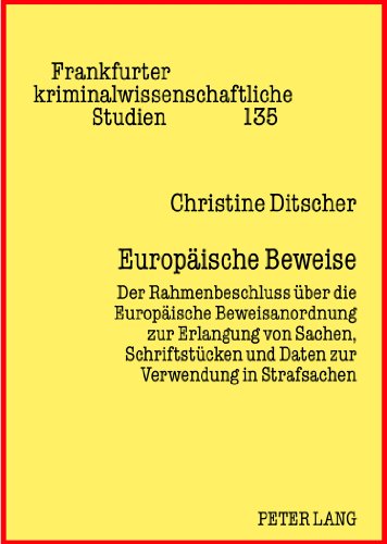 Europäische Beweise: Der Rahmenbeschluss über die Europäische Beweisanordnung zur Erlangung von Sachen, Schriftstücken und Daten zur Verwendung in ... kriminalwissenschaftliche Studien)