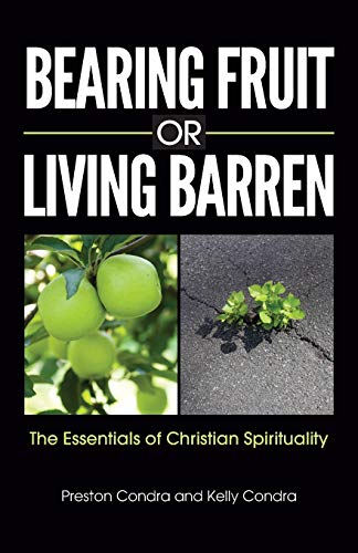 Bearing Fruit or Living Barren: The Essentials of Christian Spirituality
