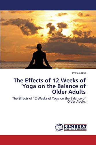 The Effects of 12 Weeks of Yoga on the Balance of Older Adults: The Effects of 12 Weeks of Yoga on the Balance of Older Adults