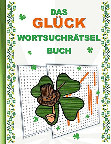 DAS GLÜCK WORTSUCHRÄTSEL BUCH: Rätsel Suchsel Worträtsel Kleeblatt Aberglauben Weihnachten Geburtstag Ostern Halloween Nikolaus Geburtstag Geschenk ... Senioren Rentner Studenten Schüler Schule