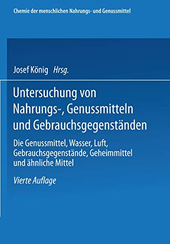 Untersuchung von Nahrungs-, Genussmitteln und Gebrauchsgegenständen; T. 3, Die Genussmittel, Wasser, Luft, Gebrauchsgegenstände, Geheimmittel und ... Nahrungs- und Genussmittel, 3, Band 3)