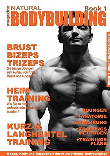 natural Bodybuilding magazine Book 1: Brust, Bizeps,Trizeps und viele nützliche Tipps rund um Bodybuilding