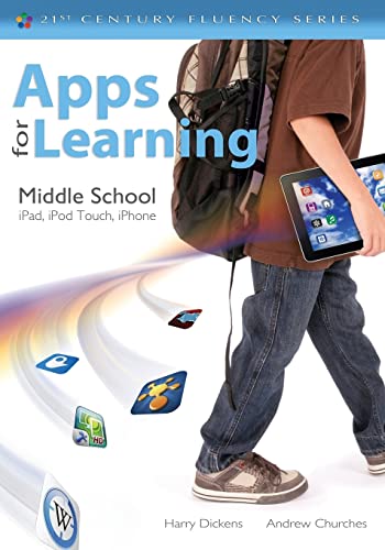Apps for Learning, Middle School: iPad, iPod Touch, iPhone (21st Century Fluency)