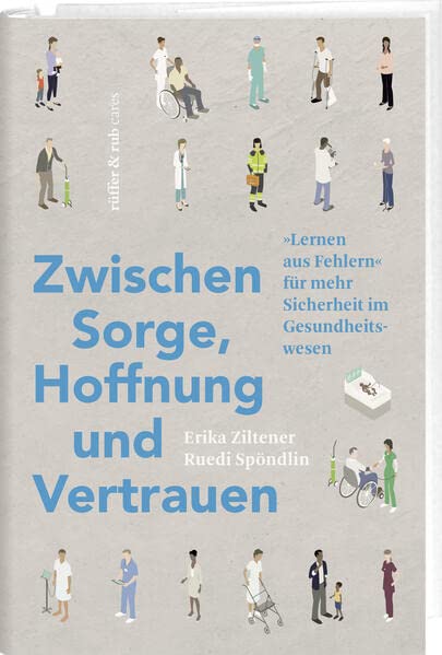 Zwischen Sorge, Hoffnung und Vertrauen: »Lernen aus Fehlern« für mehr Sicherheit im Gesundheitswesen: Patienten, Patientinnen, Personal - mehr Sicherheit für alle