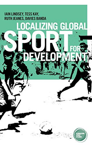 Localizing global sport for development (Globalizing Sport Studies)