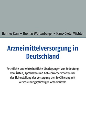 Arzneimittelversorgung in Deutschland: Rechtliche und wirtschaftliche Überlegungen zur Bedeutung von Ärzten, Apotheken und Gebietskörperschaften bei ... mit verschreibungspflichtigen Arzneimitteln