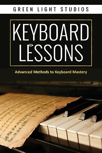 KEYBOARD LESSONS: Advanced Methods to Keyboard Mastery