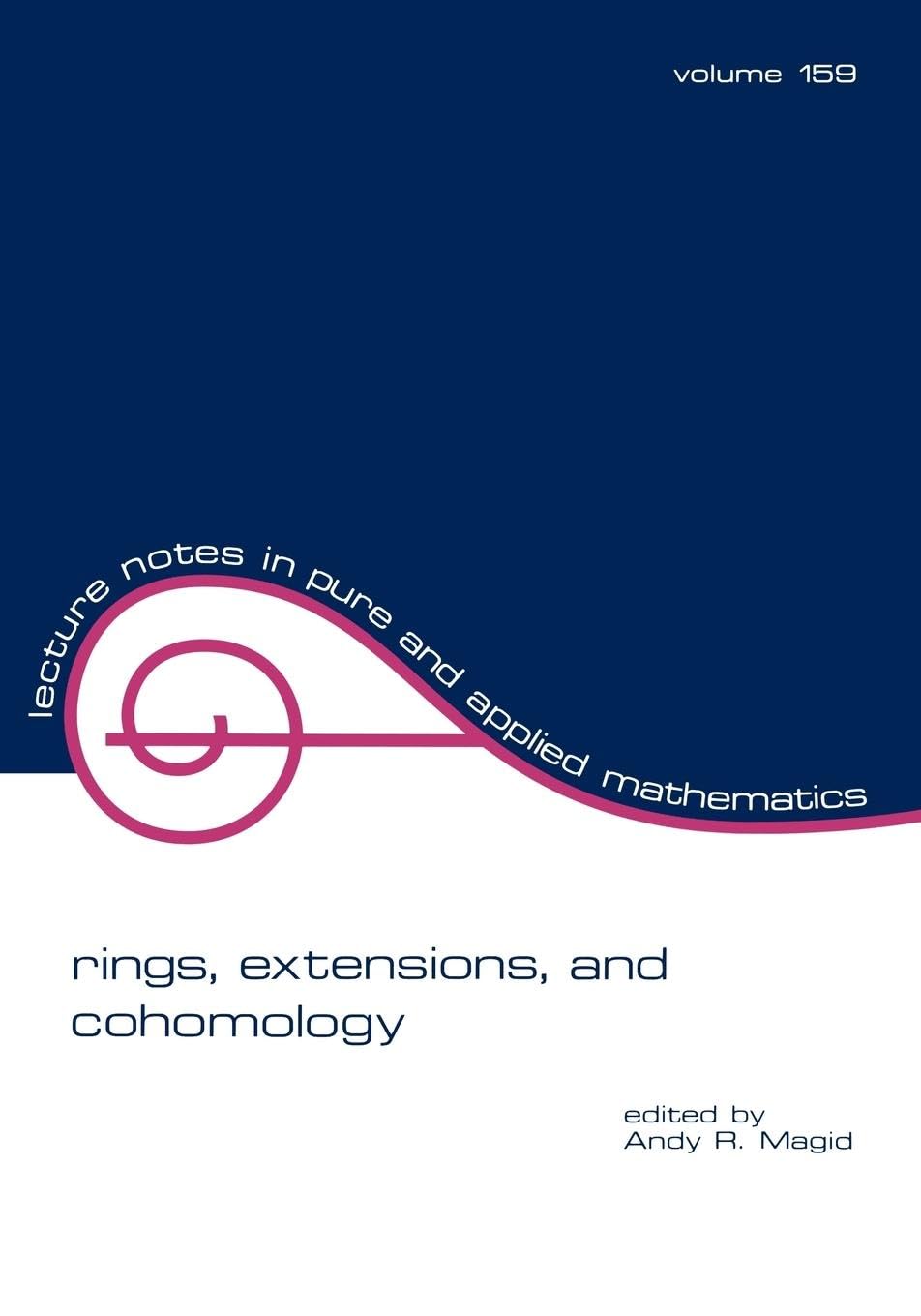 Rings, Extensions, and Cohomology: Proceedings of the Conference on the Occasion of the Retirement of Daniel Zelinsky (Lecture Notes in Pure & Applied Mathematics, Band 159)