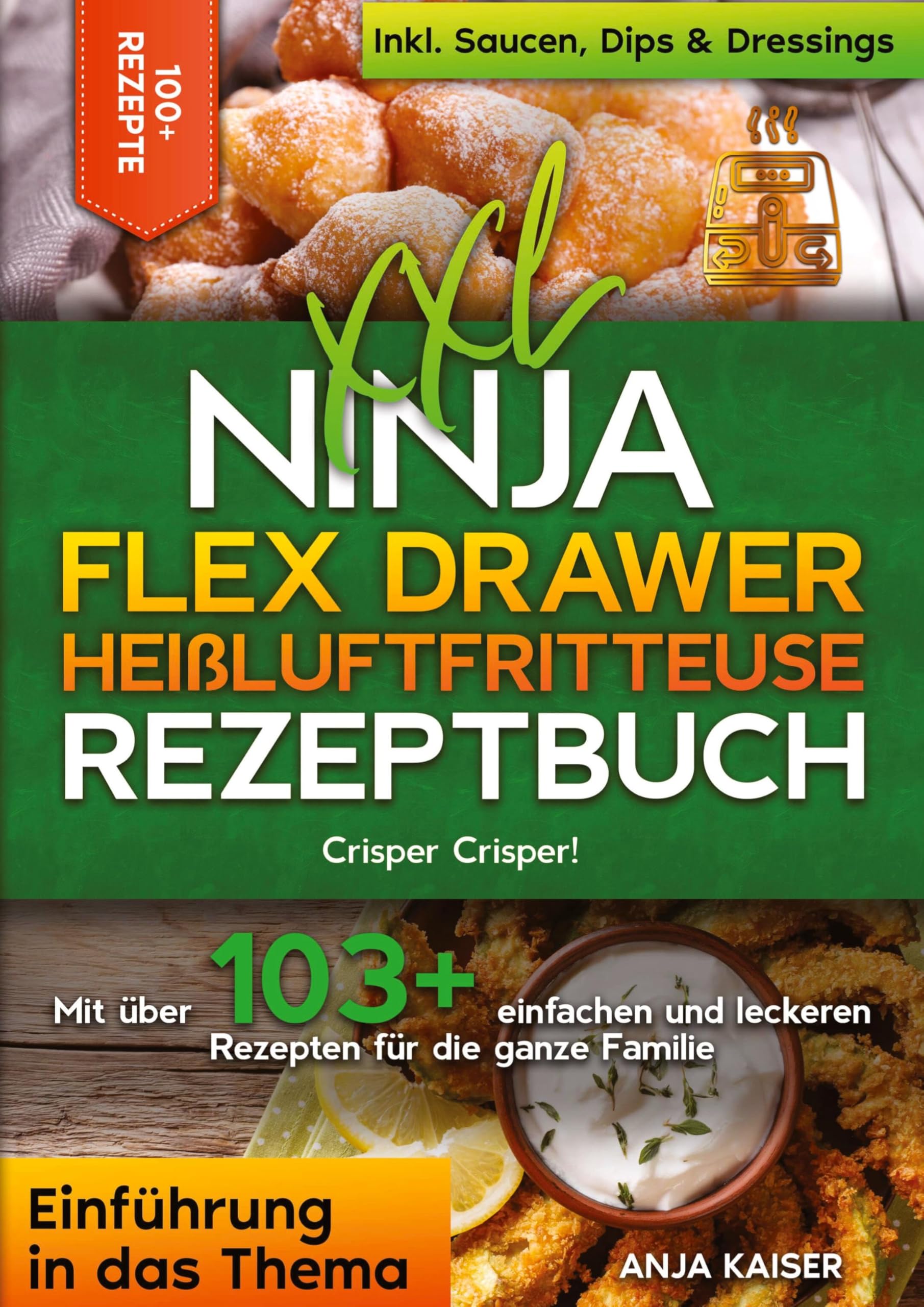 XXL Ninja Flex Drawer Heißluftfritteuse Rezeptbuch: Crisper Crisper! Mit über 100+ einfachen und leckeren Rezepten für die ganze Familie