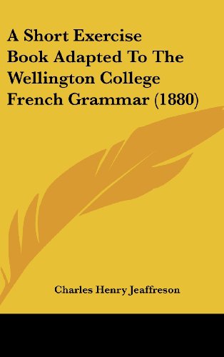 A Short Exercise Book Adapted To The Wellington College French Grammar (1880)